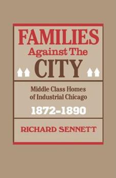 Paperback Families Against the City: Middle Class Homes of Industrial Chicago, 1872-1890 Book