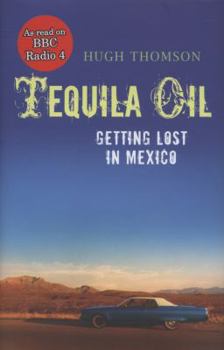 Hardcover Tequila Oil: Getting Lost in Mexico Book