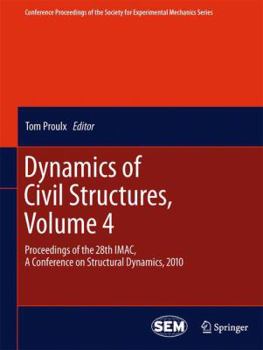 Paperback Dynamics of Civil Structures, Volume 4: Proceedings of the 28th Imac, a Conference on Structural Dynamics, 2010 Book