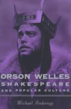 Orson Welles, Shakespeare, and Popular Culture - Book  of the Film and Culture Series