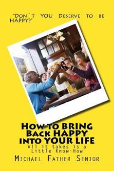 Paperback How to BRING Back HAPPY into YOUR LIFE: Stop feeling like Life is a Burden. Book