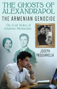 Paperback The Ghosts of Alexandrapol: The Armenian Genocide: The Lost Notes of Khatrun Michaelian Book