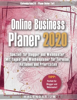 Online Business Planer 2020: Speziell für Blogger und Webmaster. Mit Tages- und Wochenplaner für Termine, Aktionen und Prioritäten (German Edition)