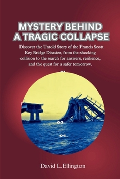 Paperback Mystery Behind a Tragic Collapse: Discover the Untold Story of the Francis Scott Key Bridge Disaster, from the shocking collision to the search for an Book