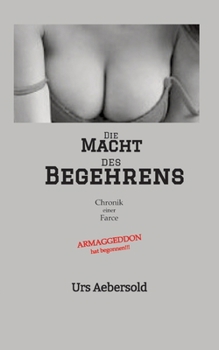 Paperback Die MACHT des BEGEHRENS: Chronik einer Farce [German] Book
