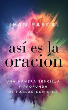 Paperback Así es la oración: Una manera sencilla y profunda de hablar con Dios (Spanish Edition) [Spanish] Book