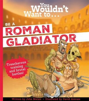 Paperback You Wouldn't Want To Be A Roman Gladiator Book