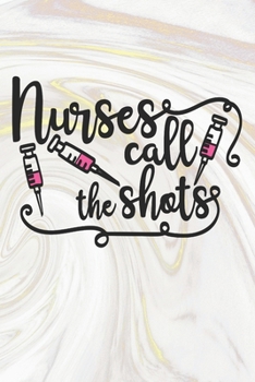 Paperback Nurses Call The Shots: Nurse Journal / Notebook / Diary - Funny Quote Nurse Gift for School, Work, Birthday, or Christmas Book