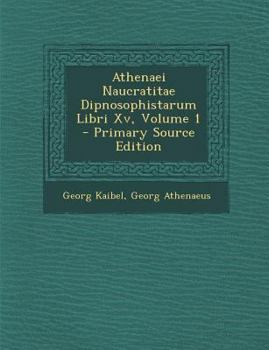 Paperback Athenaei Naucratitae Dipnosophistarum Libri XV, Volume 1 [Greek, Ancient (To 1453)] Book