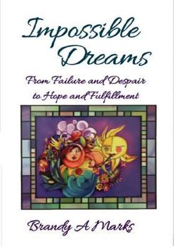 Paperback Impossible Dreams: From failure and despair to hope and fulfillment, a healing journey Book