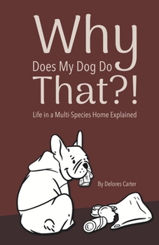 Paperback Why Does My Dog Do That?! Life in a Multi-Species Home Explained Book