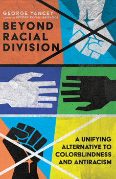 Paperback Beyond Racial Division: A Unifying Alternative to Colorblindness and Antiracism Book