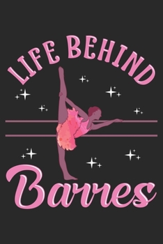 Life Behind Barres: Ballerina Notebook Blank Line Journal Lined with Lines 6x9 120 Pages Checklist Record Book Take Notes Ballet Dancer Dancing ... Gift for Ballerina Dance Trainer Coach Gifts