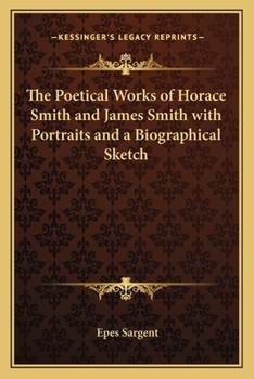 Paperback The Poetical Works of Horace Smith and James Smith with Portraits and a Biographical Sketch Book