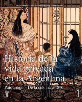 Paperback Historia de La Vida Privada En La Argentina - Tomo 1 (Spanish Edition) [Spanish] Book