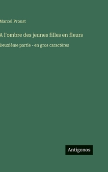 A l'ombre des jeunes filles en fleurs: Deuxième partie - en gros caractères (French Edition)