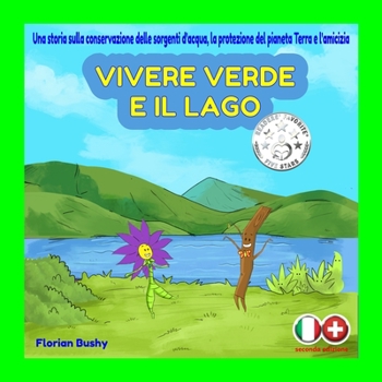 Paperback Vivere Verde e il Lago: Una storia sulla conservazione delle sorgenti d'acqua, cooperazione e l'amicizia [Italian] Book