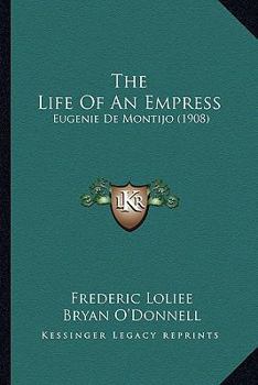 Paperback The Life Of An Empress: Eugenie De Montijo (1908) Book