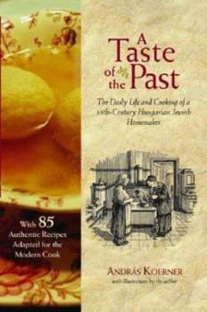 Hardcover A Taste of the Past: The Daily Life and Cooking of a Nineteenth-Century Hungarian-Jewish Homemaker Book