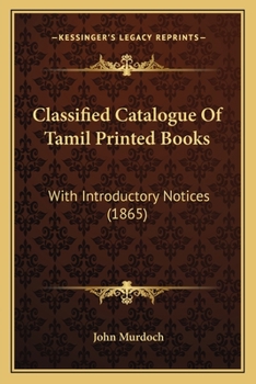 Classified Catalogue Of Tamil Printed Books: With Introductory Notices