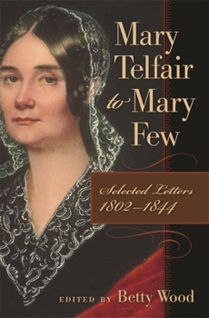 Hardcover Mary Telfair to Mary Few: Selected Letters, 1802-1844 Book