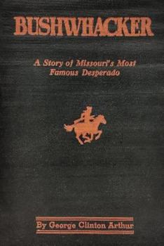 Paperback Bushwhacker: A True History of Bill Wilson -- Missouri's Greatest Desperado Book