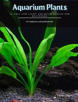 Paperback Aquarium Plants: 30 Easy Low Light Aquarium Plants for Beginners Book