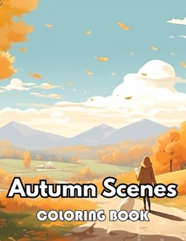 Autumn Scenes Coloring Book: New Edition 100+ Unique and Beautiful High-quality Designs