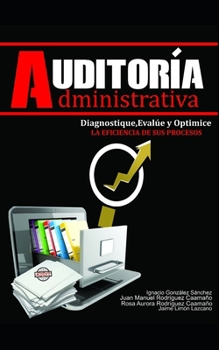 Auditoría Administrativa: Diagnostique, evalué y optimice la eficiencia de sus procesos