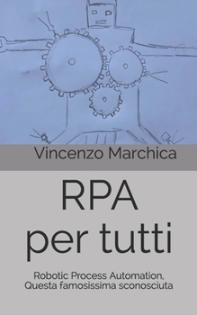 Paperback RPA per tutti: Robotic Process Automation, questa famosissima sconosciuta [Italian] Book