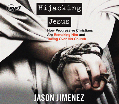Audio CD Hijacking Jesus: How Progressive Christians Are Remaking Him and Taking Over His Church Book