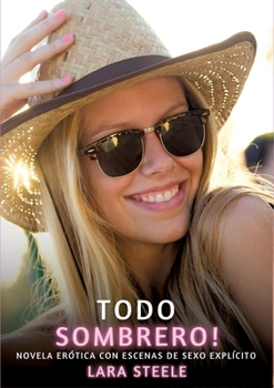 Todo Sombrero!: Novela Erótica con Escenas de Sexo Explícito (Spanish Edition)