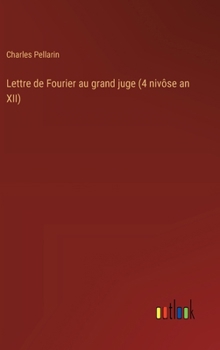 Hardcover Lettre de Fourier au grand juge (4 nivôse an XII) [French] Book