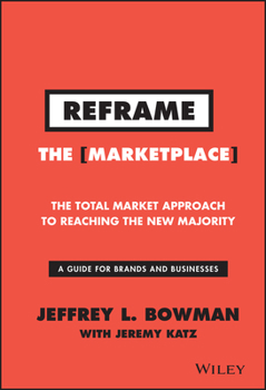 Hardcover Reframe the Marketplace: The Total Market Approach to Reaching the New Majority Book