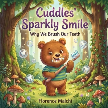 Cuddles' Sparkly Smile: Why We Brush Our Teeth: A Fun and Educational Children's Book About Brushing Teeth, Dental Hygiene, and Fighting Sugar Bugs (Healthy Habits with Cuddles)