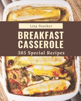 Paperback 365 Special Breakfast Casserole Recipes: Happiness is When You Have a Breakfast Casserole Cookbook! Book