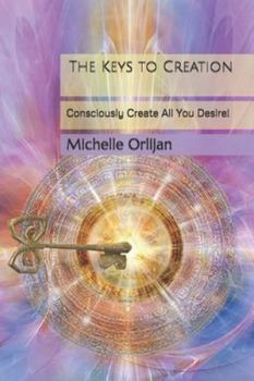 Paperback The Keys to Creation: Consciously Create All You Desire! Book