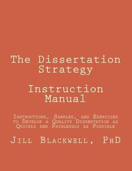 Paperback The Dissertation Strategy - ABD NO MORE!: Instructions and Samples to Develop a Quality Dissertation as Quickly and Painlessly as Possible Book