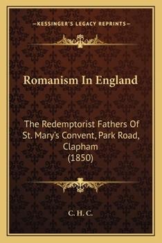 Paperback Romanism In England: The Redemptorist Fathers Of St. Mary's Convent, Park Road, Clapham (1850) Book