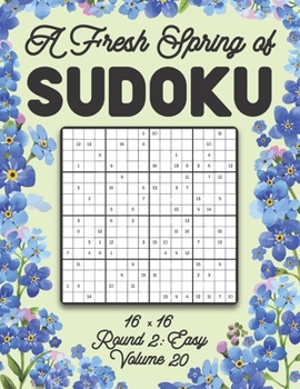 Paperback A Fresh Spring of Sudoku 16 x 16 Round 2: Easy Volume 20: Sudoku for Relaxation Spring Puzzle Game Book Japanese Logic Sixteen Numbers Math Cross Sums Book