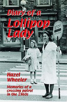 Paperback The Diary of a Lollipop Lady: Memories of a Crossing Patrol in the 1960s. Hazel Wheeler Book