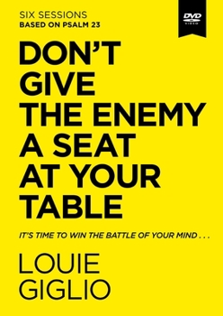 Don't Give the Enemy a Seat at Your Table Video Study: Taking Control of Your Thoughts and Fears Through Psalm 23