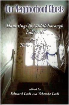 Unknown Binding Hauntings in Middleborough Lakeville and Their Neighbors (Our Neighborhood Ghosts) Book