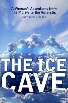 Paperback The Ice Cave: A Womanas Adventures from the Mojave to the Antarctic Book