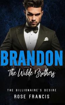 Brandon: The Wilde Brothers - Book #2 of the Billionaire's Desire