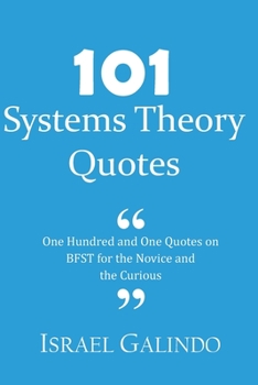 Paperback 101 Systems Theory Quotes: One Hundred and One Quotes on BFST for the Novice and the Curious Book