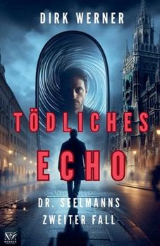 Tödliches Echo: Dr. Seelmanns zweiter Fall (Dr. Seelmanns Mysteriöse Fälle) (German Edition)