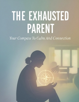 Paperback The Exhausted Parent: Your Compass To Calm And Connection Book