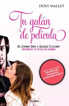 Tu Galan de Pelicula: De Johnny Depp A George Clooney. Encuentra Tu Estilo de Hombre = Your Movie Heartthrob