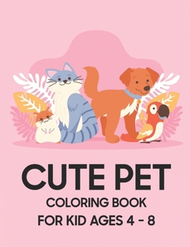 Paperback Cute Pet Coloring Book: For Kid Ages 4 - 8 Book